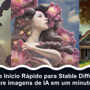 Guia de Início Rápido para Stable Diffusion - Gere imagens de IA em um minuto